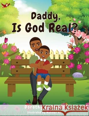 Daddy, Is God Real? Dorothy J. Phipps Mahnoor Ali 9781662837159 Xulon Press