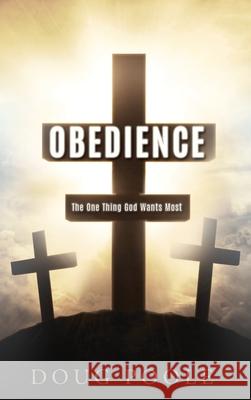 Obedience: The One Thing God Wants Most Doug Poole 9781662837371