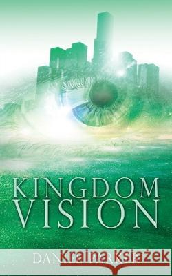 Kingdom Vision Daniel Parker 9781662837524 Xulon Press