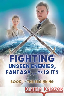 Fighting Unseen Enemies, Fantasy . . . or Is It?: Book 1 - The Beginning Anne F Williams 9781662837876