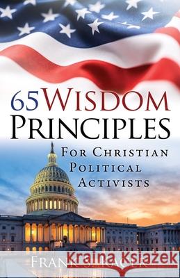 65 Wisdom Principles For Christian Political Activists Frank S Kacer 9781662838033 Liberty Hill Publishing