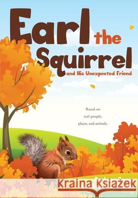 Earl the Squirrel and His Unexpected Friend Barbara Jones, David E Brooks 9781662838187 Xulon Press