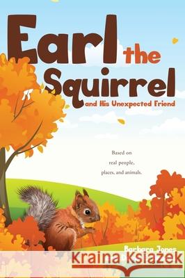 Earl the Squirrel and His Unexpected Friend Barbara Jones, David E Brooks 9781662838194 Xulon Press