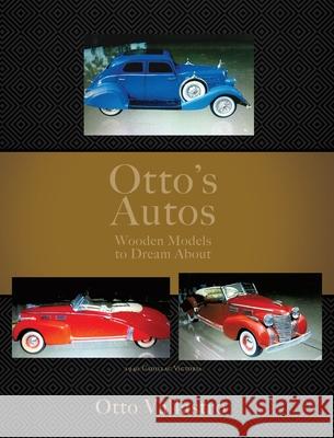 Otto's Autos: Wooden Models to Dream About Otto Vallastro 9781662838439 Xulon Press