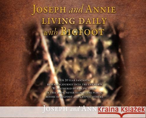 Joseph and Annie living daily with Bigfoot Joseph                                   Annie 9781662839603 Mill City Press, Inc