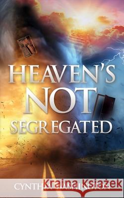 Heaven's Not Segregated Cynthia Washington 9781662840081 Xulon Press