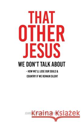 That Other Jesus: we don't talk about Jearell C Kelley P E Esd Cpm 9781662840449 Xulon Press