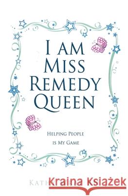 I am Miss Remedy Queen: Helping People is My Game Kathy Wray 9781662840821 Xulon Press