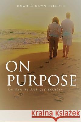 On Purpose: Ten Ways We Seek God Together Hugh Elledge, Dawn Elledge 9781662841484