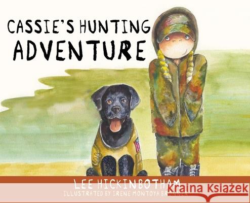 Cassie's Hunting Adventure Lee Hickinbotham, Irene Montoya Bronner 9781662841668 Xulon Press