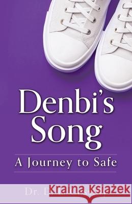 Denbi's Song: A Journey to Safe Dr D E Cassidy 9781662842061 Xulon Press