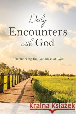 Daily Encounters with God: Remembering the Goodness of God Vickie Tingwald 9781662842559 Xulon Press