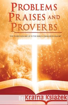 Problems Praises and Proverbs THE THIRD VOLUME OF 'IS THE BIBLE A DANGEROUS BOOK?' Beryl Lavender, Canon Michael Faure 9781662842726