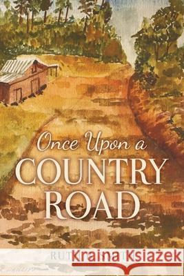 Once Upon a Country Road Ruth B Smith 9781662843051 Xulon Press
