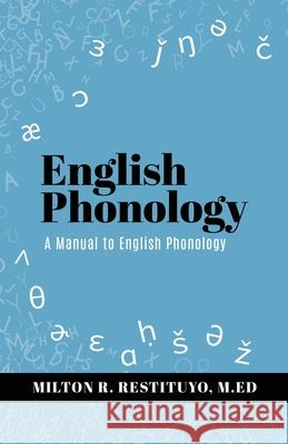 English Phonology: A Manual to English Phonology Milton R Restituyo M Ed, Jamie Restituyo 9781662843594 Xulon Press