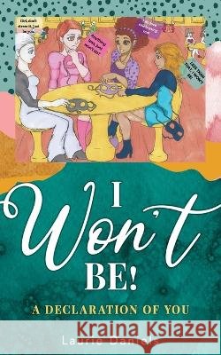 I Won\'t Be!: A Declaration of You Laurie Daniels K. Danie Janice Gaillard 9781662844140