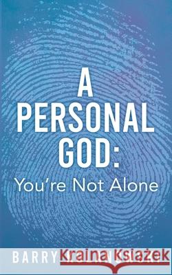 A personal God: You're Not Alone Barry Kolanowski 9781662844195 Xulon Press