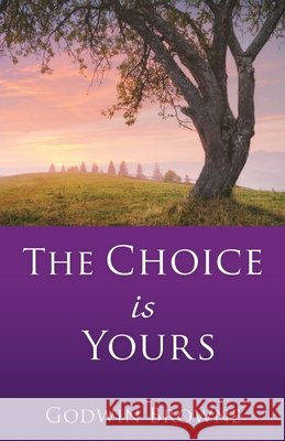 The Choice is Yours Godwin Browne 9781662846236