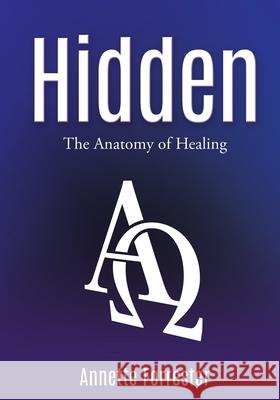 Hidden: The Anatomy of Healing Annette Forrester 9781662846298