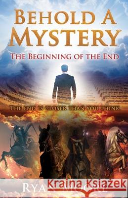 Behold A Mystery: The Beginning of the End Ryan Moore Danny, Jr. Casa 9781662846762