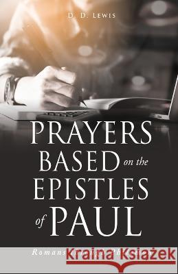 Prayers Based on the Epistles of Paul: Romans through Philemon D D Lewis 9781662846977 Xulon Press