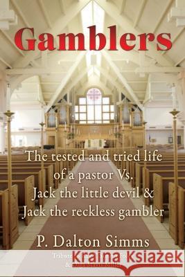 Gamblers: The tested and tried life of a pastor Vs. Jack the little devil & Jack the reckless gambler P Dalton Simms 9781662848612 Xulon Press