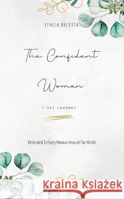 The Confident Woman: 7 Day Journey Lyncia Recetta, Lulu Com 9781662849572 Xulon Press