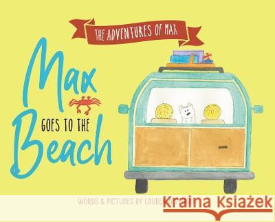 Max Goes to the Beach Lauren Ashley Stuart 9781662853128 Xulon Press