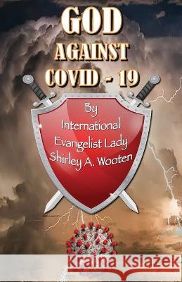 GOD Against COVID-19 Shirley A. Wooten Tena Marie Anderson Lillie A. Faison 9781662856358