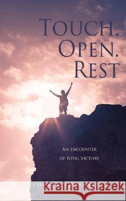 Touch. Open. Rest: An encounter of total victory Kenechukwu Amanambu C 9781662857515