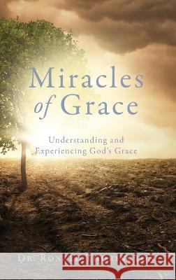 Miracles of Grace: Understanding and Experiencing God's Grace Dr Ronald Thorington, Susan Thorington, Ronald Thorington, Jr 9781662858772