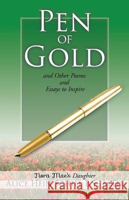 Pen of Gold: and Other Poems and Essays to Inspire Alice Hein Schie 9781662859144 Xulon Press