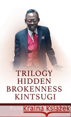 Trilogy Hidden Brokenness Kintsugi Eugene McDuffie 9781662862175 Xulon Press