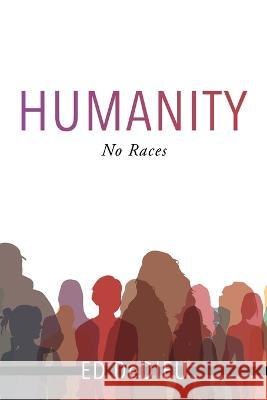 Humanity: No Races Ed Dedieu 9781662862809 Xulon Press