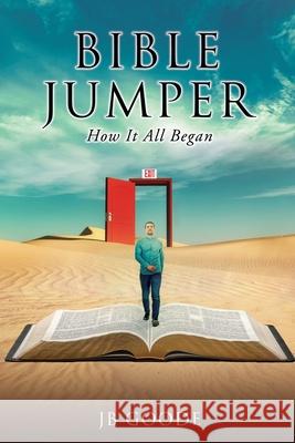 Bible Jumper: How It All Began Jb Goode Iain Bullis Gail Bullis 9781662863745