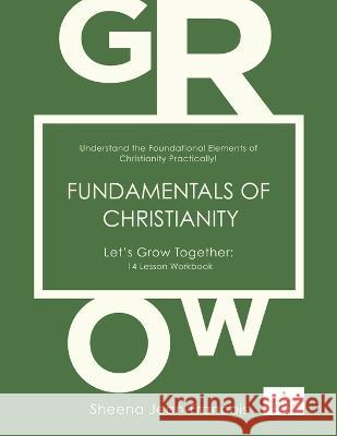 Fundamentals of Christianity: Understand the Foundational Elements of Christianity Practically! Sheena Jean-Francois 9781662865701 Xulon Press