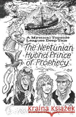 The Neptunian Hybrid Prince of Prophecy: A Mystical Topside Leagues Deep Tale Ron Almquist 9781662867842