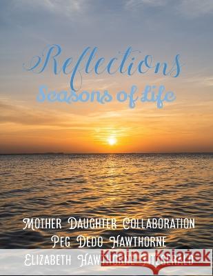 Reflections: Seasons of Life Peg Dedo Hawthorne Elizabeth Fitzgeral 9781662867880