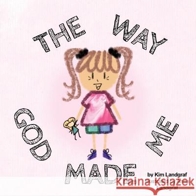 The Way God Made Me Kim Landgraf Anna Landgraf 9781662869570