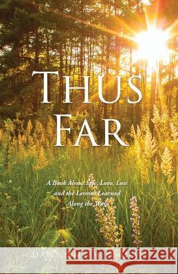 Thus Far: A Book About Life, Love, Loss and the Lessons Learned Along the Way Dawn Smith Jordan 9781662870965