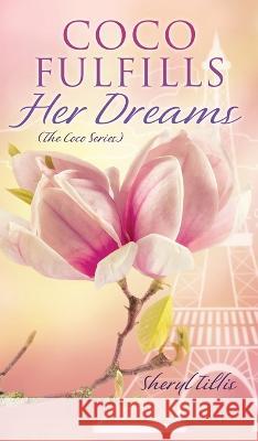Coco Fulfills Her Dreams Sheryl Tillis 9781662872617 Xulon Press