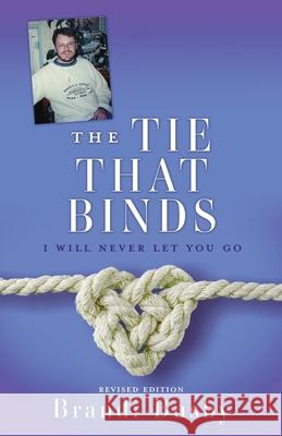 The Tie That Binds: I Will Never Let You Go Brandi Busby My Family 9781662880711 Xulon Press