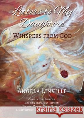 Letters to My Daughters: Whispers from God Angela Linville Maureen Riley Vona Johnson 9781662881343 Xulon Press