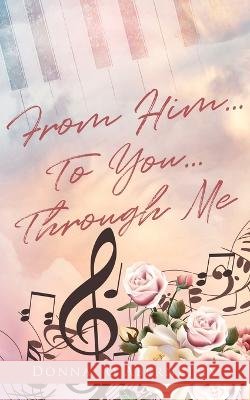 From Him...To You...Through Me Donna Jo Abernethy 9781662881701