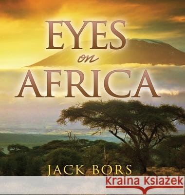 Eyes On Africa Jack Bors 9781662886911 Mill City Press, Inc