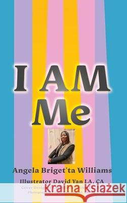 I Am Me Angela Briget'ta Williams David Yan Christinee Brown 9781662890451 Xulon Press