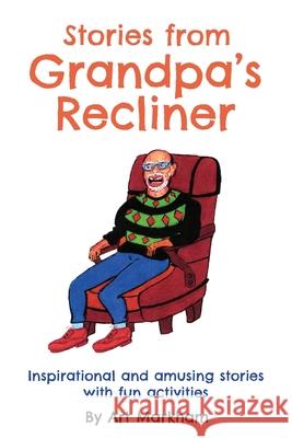 Stories from Grandpa's Recliner: Inspirational and amusing stories with fun activities Art Markham 9781662892356 Xulon Press