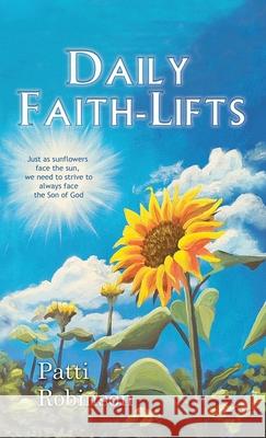 Daily Faith-Lifts Patti Robinson 9781662892790 Xulon Press