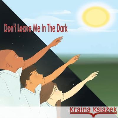 Don't Leave Me in the Dark Veronica R. Wynn Terri Lynn Collins 9781662894237 Xulon Press