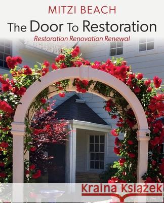 The Door To Restoration: Restoration Renovation Renewal Mitzi Beach 9781662894596 Xulon Press